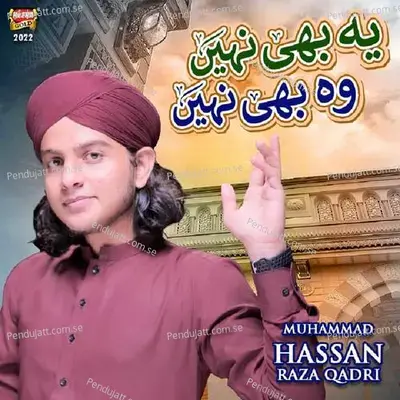 Yeh Bhi Nahi Woh Bhi Nahi - Muhammad Hassan Raza Qadri album cover