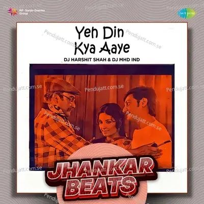 Yeh Din Kya Aaye - Jhankar Beats - DJ Harshit Shah album cover 