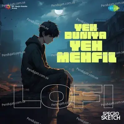 Yeh Duniya Yeh Mehfil - Lofi - SPECRO X SKETCH album cover 