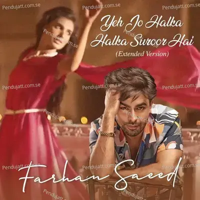 Yeh Jo Halka Halka Suroor Hai - Farhan Saeed album cover 