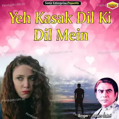 Yeh Kasak Dil Ki Dil Mein - Aslam Sabri