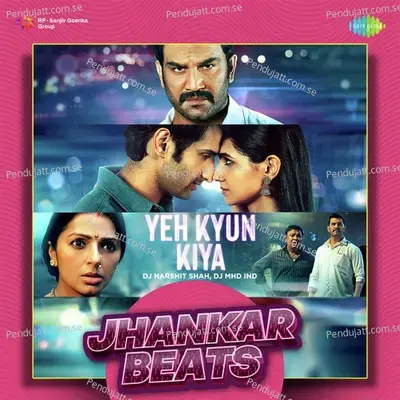 Yeh Kyun Kiya - Jhankar Beats - DJ Harshit Shah