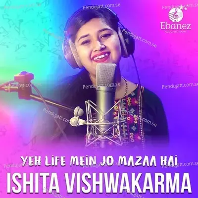 Yeh Life Mein Jo Mazaa Hai - Ishita Vishwakarma album cover 