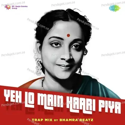 Yeh Lo Main Haari Piya Trap Mix - Geeta Dutt album cover 