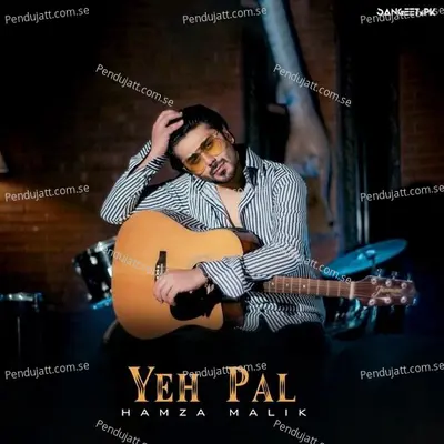 Yeh Pal - Hamza Malik album cover 