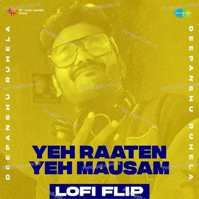 Yeh Raaten Yeh Mausam - Lofi Flip - Deepanshu Ruhela album cover 