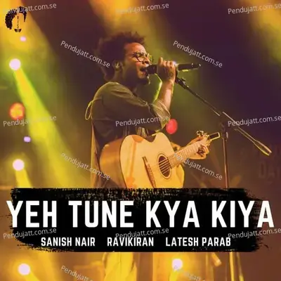 Yeh Tune Kya Kiya - Sanish Nair album cover 