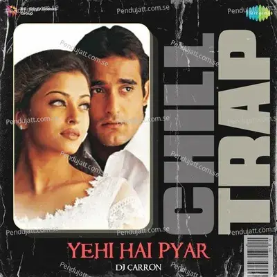 Yehi Hai Pyar - Chill Trap - DJ Carron album cover 