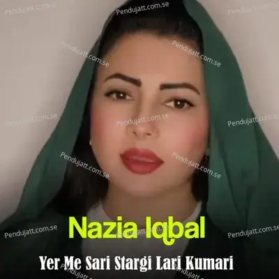Yer Me Sari Stargi Lari Kumari - Nazia Iqbal