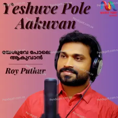 Yeshuve Pole Aakuvan - Roy Puthur album cover 