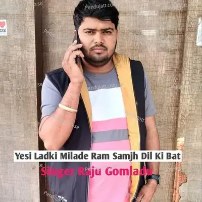 Yesi Ladki Milade Ram Samjh Dil Ki Bat - RAJU GOMLADU album cover 