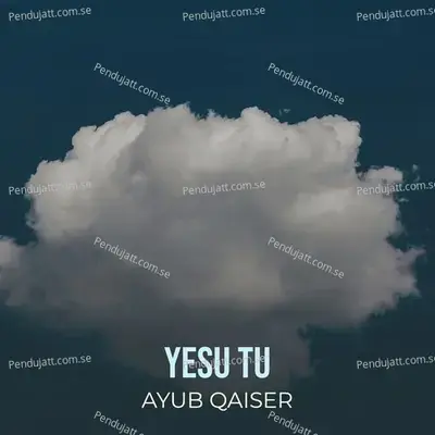 Yesu Tu - Ayub Qaiser album cover 