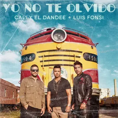 Yo No Te Olvido - Cali Y El Dandee