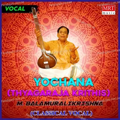 Yochana    Thyagaraja Krithis  - M. Balamuralikrishna cover album