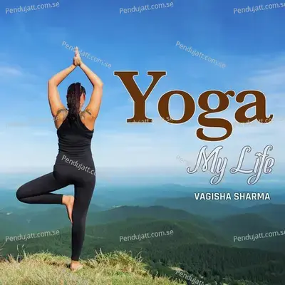 Yoga - My Life - Vagisha Sharma
