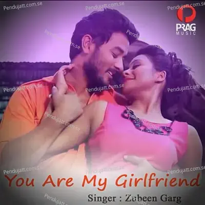 You Are My Girlfriend - Zubeen Garg album cover 