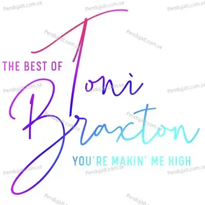 Youre Makin Me High  The Best Of Toni Braxton - Toni Braxton cover album