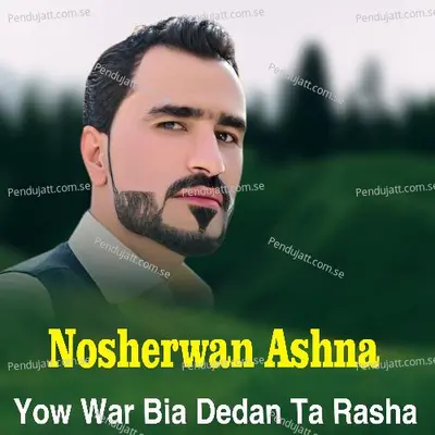 Yow War Bia Dedan Ta Rasha - Nosherwan Ashna album cover 