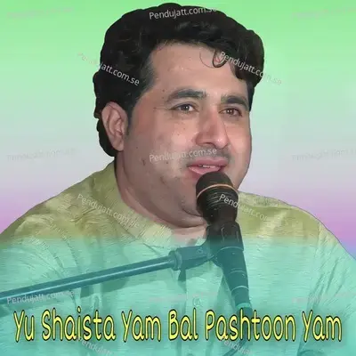 Yu Shaista Yam Bal Pashtoon Yam - Shah Farooq album cover 