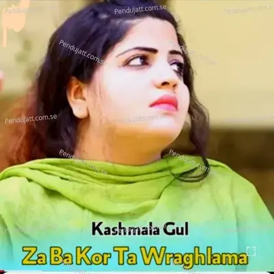 Za Ba Kor Ta Wraghlama - Kashmala Gul album cover 