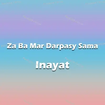 Za Ba Mar Darpasy Sama - Inayat