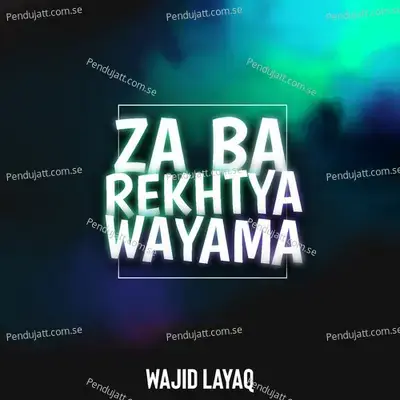 Za Ba Rekhtya Wayama - Wajid Layaq album cover 