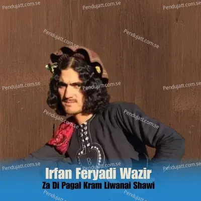 Za Di Pagal Kram Liwanai Shawi - Irfan Feryadi Wazir album cover 