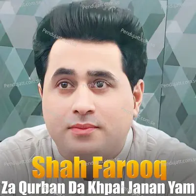 Za Qurban Da Khpal Janan Yam - Shah Farooq album cover 