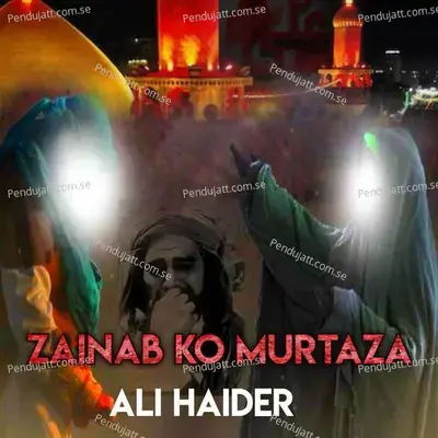 Zainab Ko Murtaza - Ali Haider