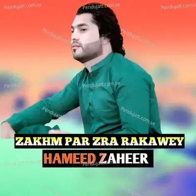 Zakhm Par Zra Rakawey - Hameed Zaheer album cover 