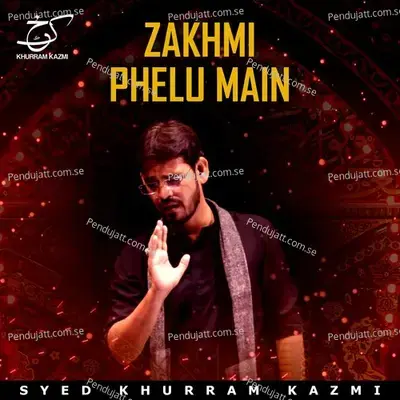 Zakhmi Phelu Main - Syed Khurram Kazmi album cover 