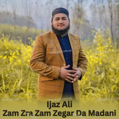 Zam Zra Zam Zegar Da Madani - Ijaz Ali album cover 