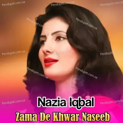 Zama De Khwar Naseeb - Nazia Iqbal
