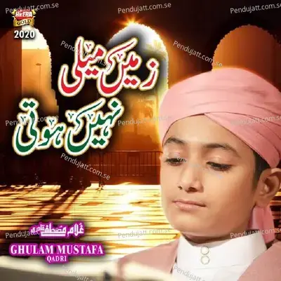 Zameen Maili Nahi Hoti - Ghulam Mustafa Qadri