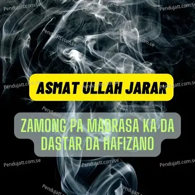 Zamong Pa Madrasa Ka Da Dastar Da Hafizano - ASMAT ULLAH JARAR album cover 