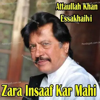 Zara Insaaf Kar Mahi - Attaullah Khan Esakhelvi cover album