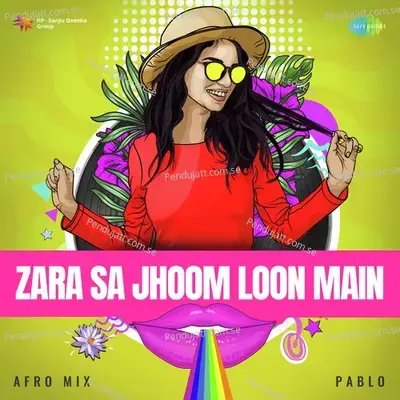 Zara Sa Jhoom Loon Main - Afro Mix mp3 song