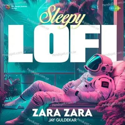 Zara Zara - Sleepy Lofi - Jay Guldekar album cover 