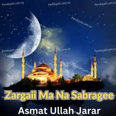 Zargaii Ma Na Sabragee - ASMAT ULLAH JARAR album cover 