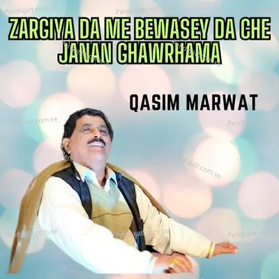 Zargiya Da Me Bewasey Da Che Janan Ghawrhama - Qasim Marwat album cover 