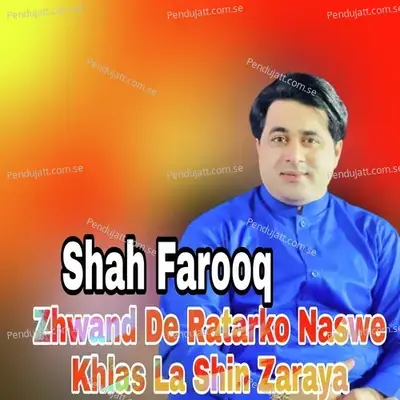 Zhwand De Ratarko Naswe Khlas La Shin Zaraya - Shah Farooq