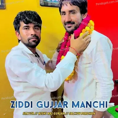Ziddi Gujjar Manchi - Rishi Raj Gurjar album cover 