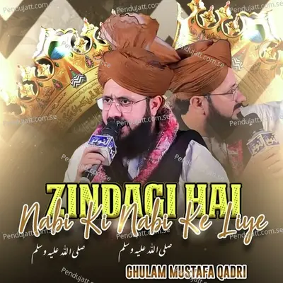 Zindagi Hai Nabi Ki Nabi Ke Liye - Ghulam Mustafa Qadri album cover 