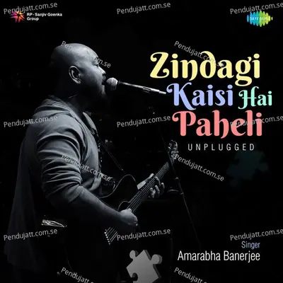 Zindagi Kaisi Hai Paheli - Unplugged - Amarabha Banerjee album cover 