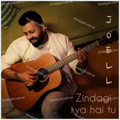 Zindagi Kya Hai Tu - Joell album cover 