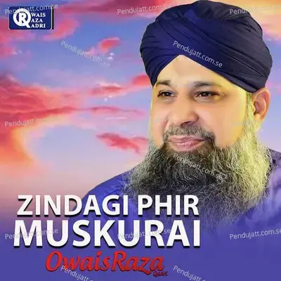 Zindagi Phir Muskurai - Owais Raza Qadri album cover 