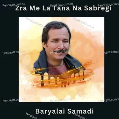 Zra Me La Tana Na Sabregi - Baryalai Samadi album cover 