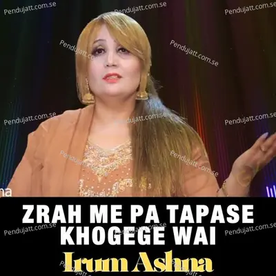 Zrah Me Pa Tapase Khogege Wai - Irum Ashna album cover 