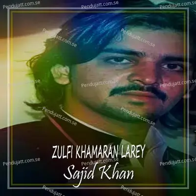 Zulfi Khamaran Larey - Sajid Khan album cover 