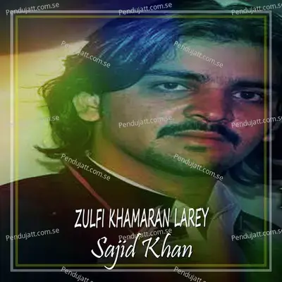 Zulfi Khamaran Larey - Single - Sajid Khan